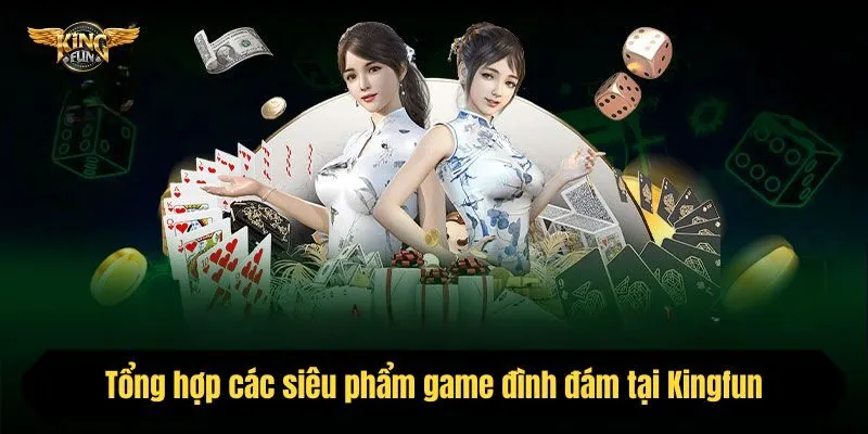 Top Game Bài Đáng Chơi Nhất Hiện Nay Tại KingFun 2025